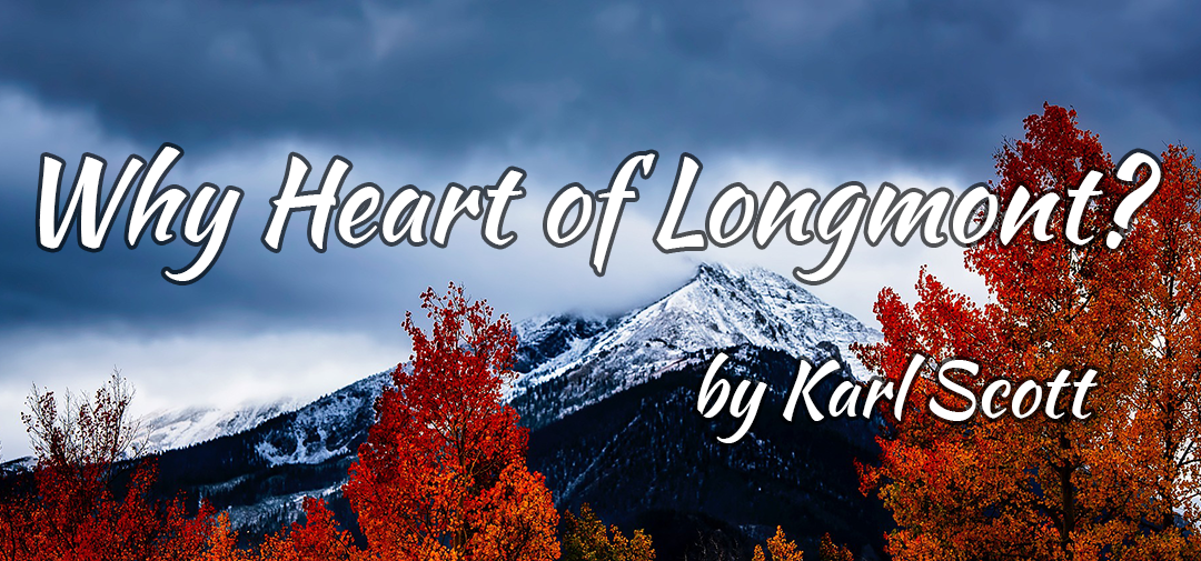 Why Heart of Longmont? – by Karl Scott