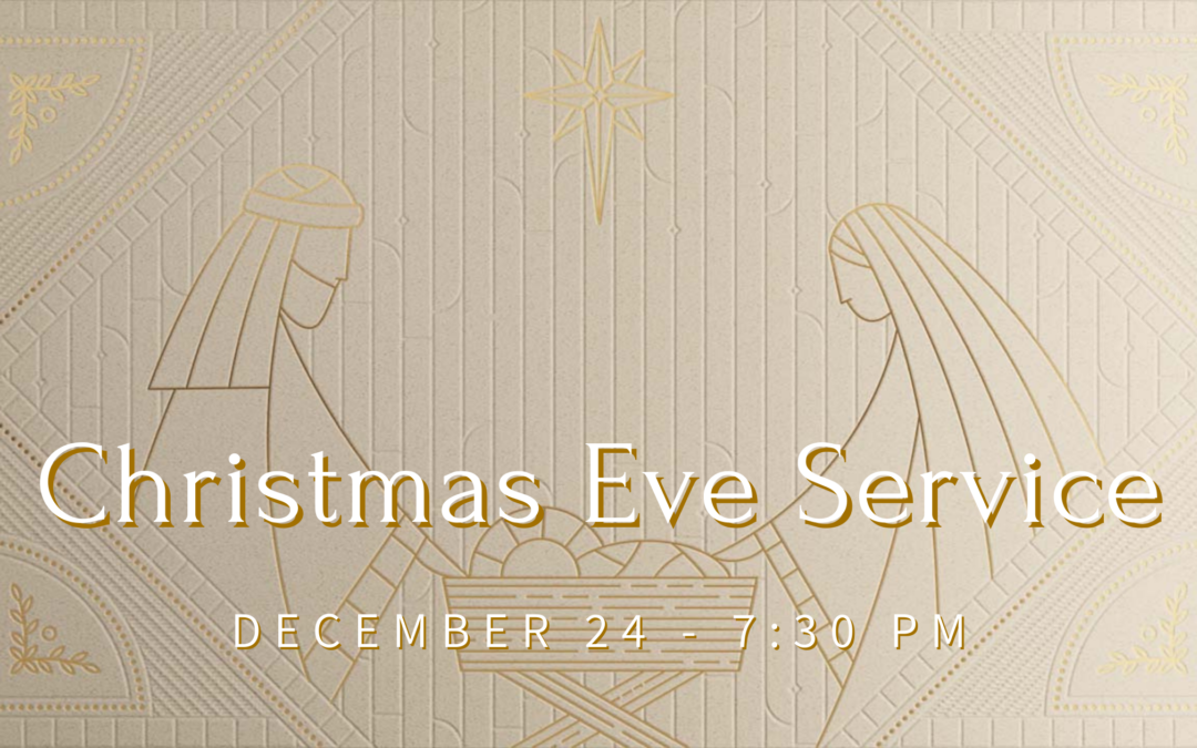 Christmas Eve Service – December 24 at 7:30PM